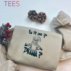 Is it Me Am I The Drama Embroidered Grinch Funny Christmas Crewneck Funny Gifts Grinch Trending Xmas Whoville University Vintage Christmas Am I The Drama Funny Christmas Gift Shirt