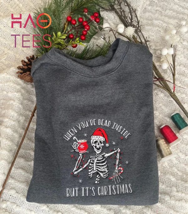 When You?re Dead Inside But It?s Christmas Gift Holiday Apparel Shirt