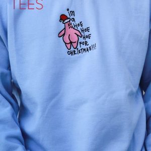 Im A Ho Ho Ho For Christmas Embroidered Crewneck Shirt
