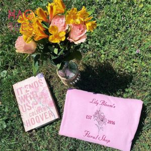 It Ends With Us Lily Bloom Floral Shop Embroidered Crewneck Flower Coho Booktok Colleen Hoover It Starts With Us Shirt