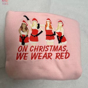 Mean Girls On Xmas We Wear Red Embroidered Shirt