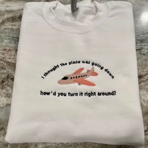 Taylor Swift Inspired I Thought The Plane Was Going Down How?d You Turn It Right Around Midnights Embroidered Crewneck Shirt