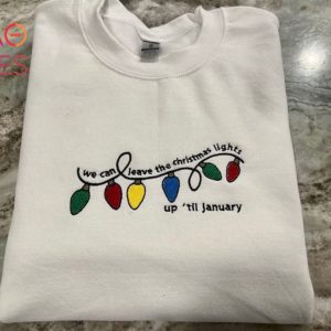 Taylor Swift Inspired We Can Leave The Christmas Lights Up Til January Lover Embroidered Crewneck Shirt