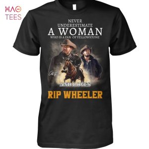 Never Underestimate A Woman Who Is A Fan Of Yellowstone And Loves Rip Wheeler T-Shirt