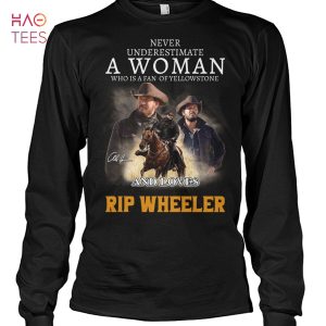 Never Underestimate A Woman Who Is A Fan Of Yellowstone And Loves Rip Wheeler T-Shirt