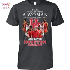 Never Underestimate A Woman Who Understands Basketball And Love Houston Cougars T-Shirt