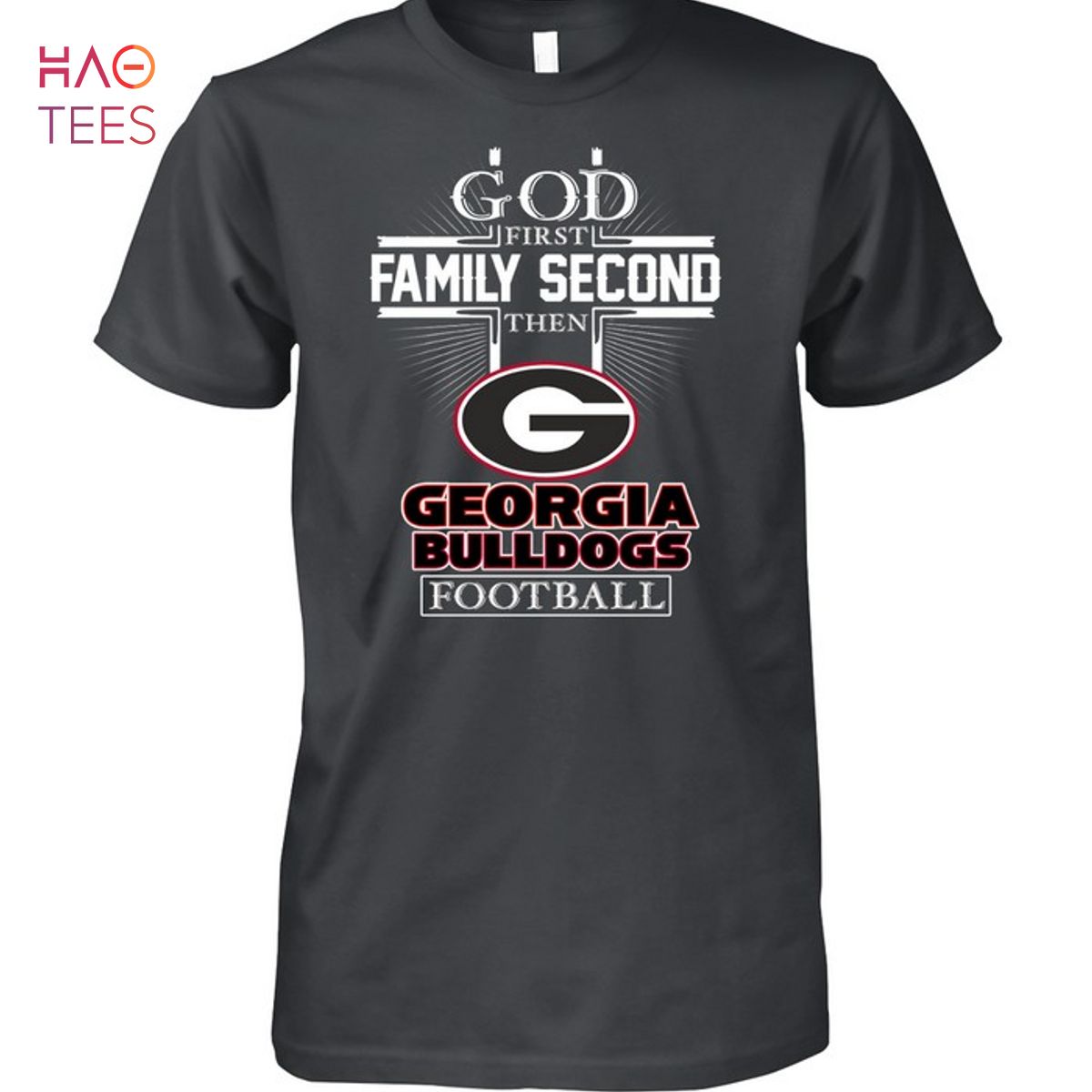 God First Family Second Then Georgia Bulldogs Football Hot T-Shirt