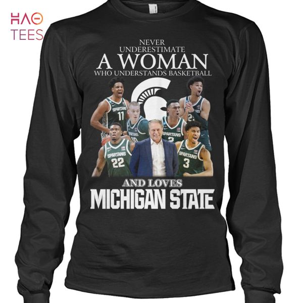 Never Underestimate A Woman Eho Understands Basketball And Love Michigan State T-Shirt