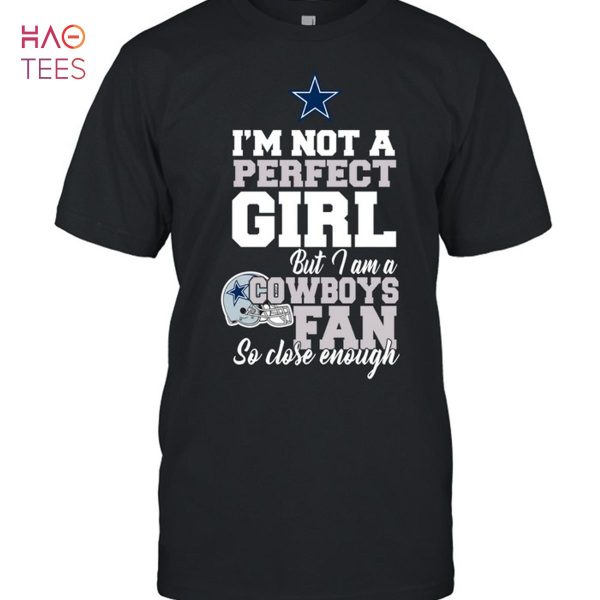 Im Not A Perfect Girl But I Am A Cowboys Fan So Close Enough T-Shirt