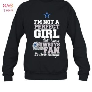 Im Not A Perfect Girl But I Am A Cowboys Fan So Close Enough T-Shirt