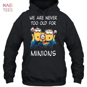 We Are Never Too Old For Minions T-Shirt