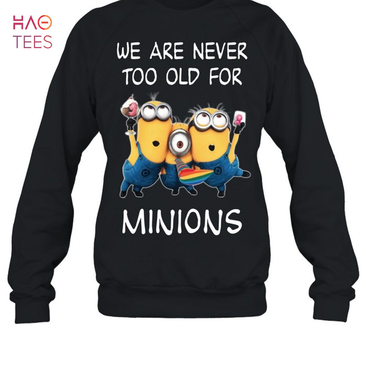 We Are Never Too Old For Minions T-Shirt