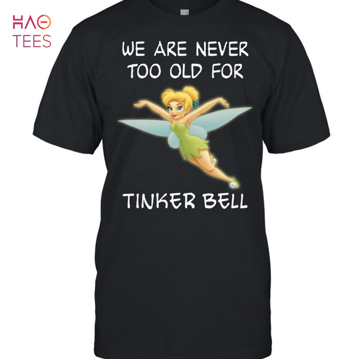 We Are Never Too Old For Tinker Bell T-Shirt