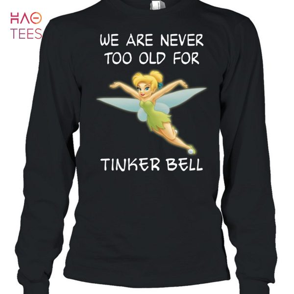 We Are Never Too Old For Tinker Bell T-Shirt