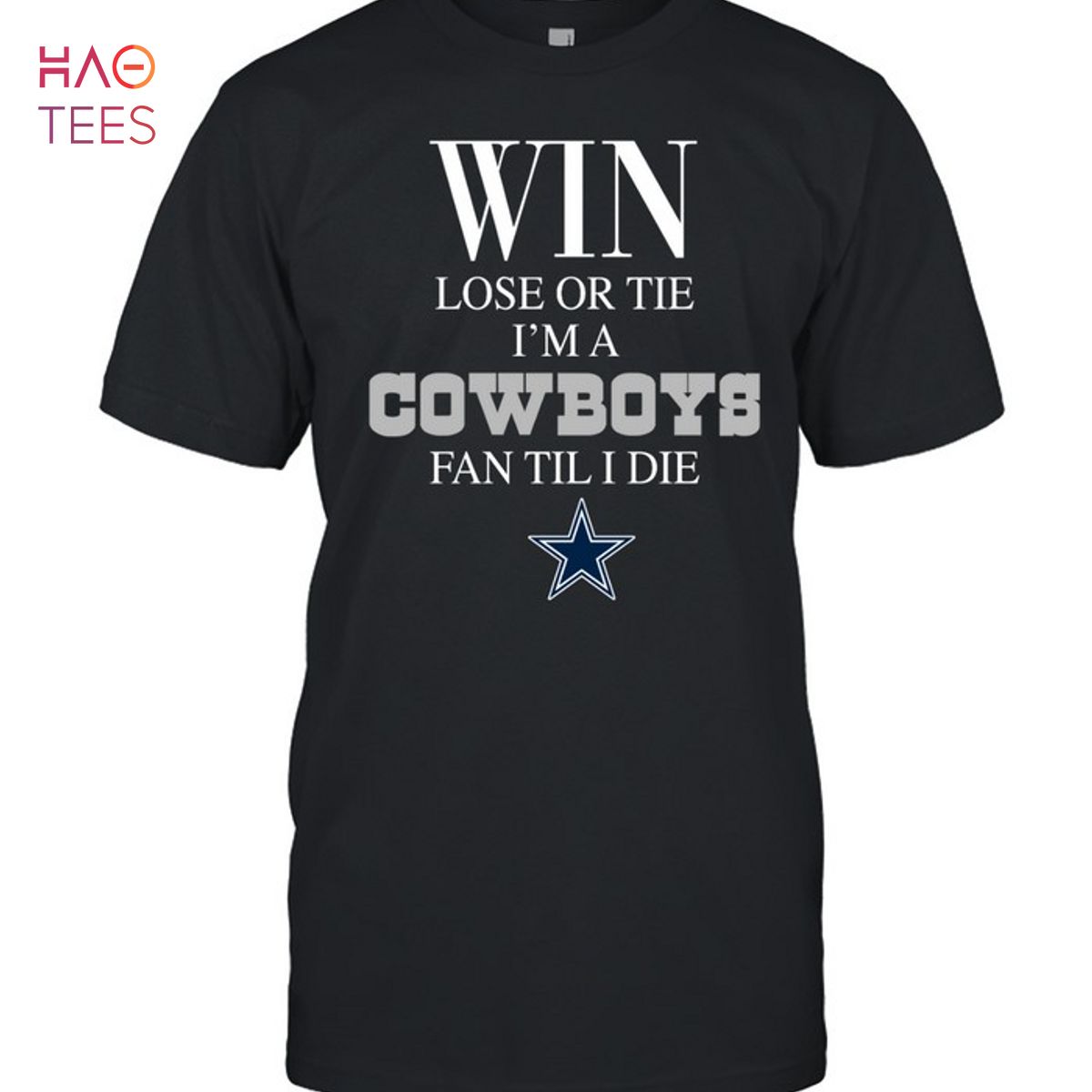 Win Lose Or Tie Im A Cowboys Fan Til I Die T-Shirt