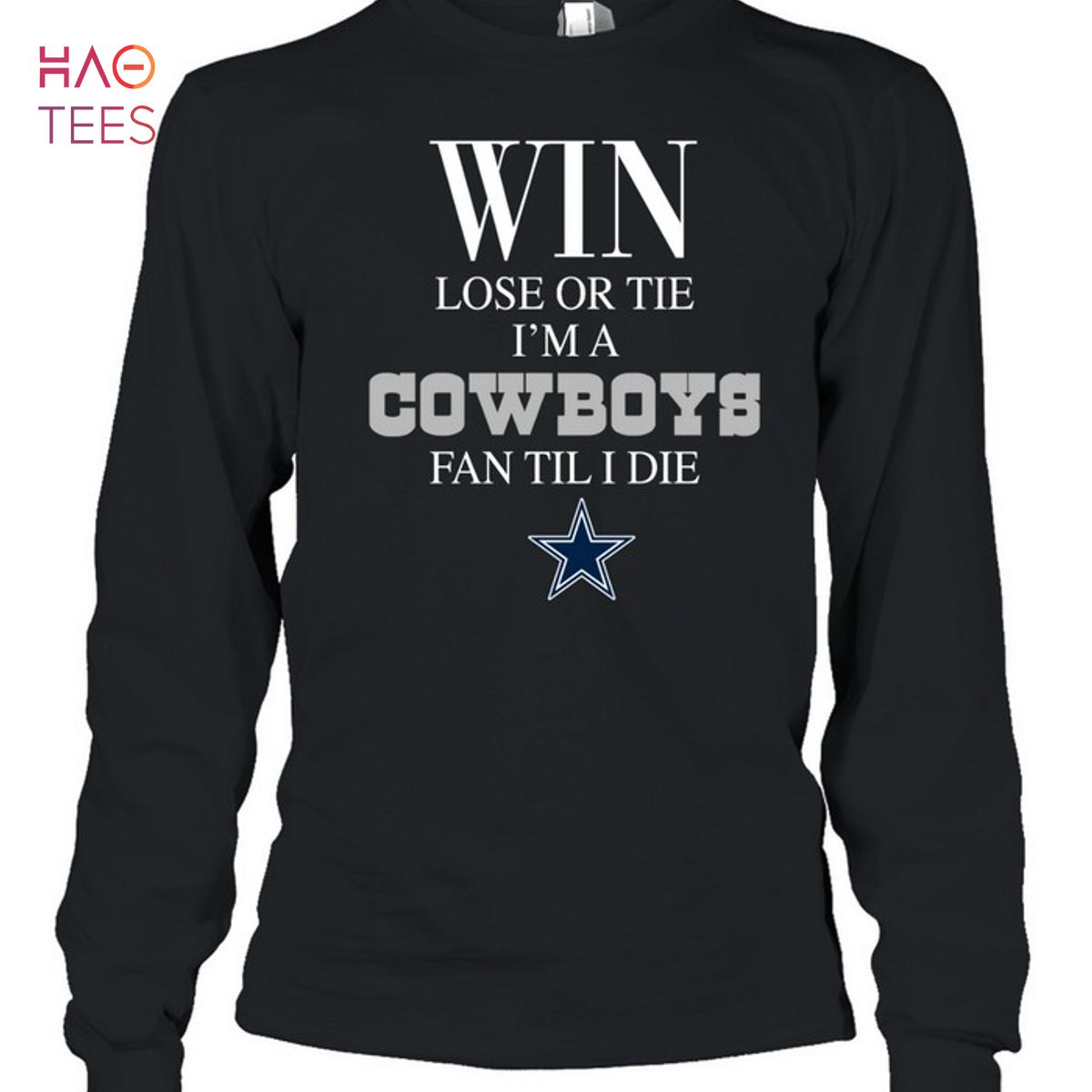 Win Lose Or Tie Im A Cowboys Fan Til I Die T-Shirt Win Lose Or Tie Im A Cowboys Fan Til I Die T-Shirt