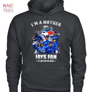 I Am A Mother And A JAys Fan It s Not For The Weak T-Shirt