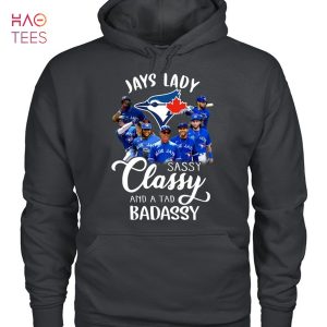 Jays Lady Sassy Classy And A Tad Badassy Toronto Blue Jays 2023 T-Shirt