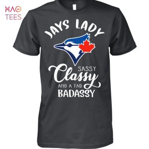 Jays Lady Sassy Classy And A Tad Badassy Toronto Blue Jays Hot 2023 T-Shirt