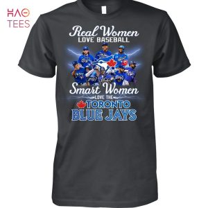 Real Women Love Baseball Smart Women Love The Toronto Blue Jays Hot 2023 T-Shirt