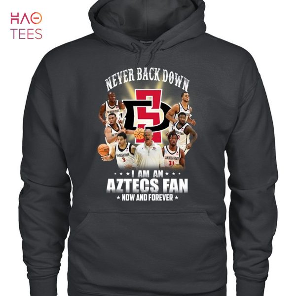Never Back Down I Am A Aztecs Fan Now And Forever T-Shirt