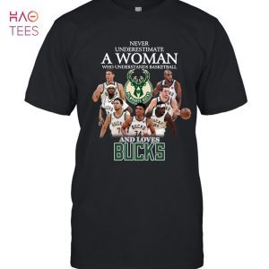 Never Underestimate A Woman Who Understands Basketball And Loves Bucks Hot T-Shirt