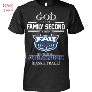 God First Family Second Then Florida Atlantic Basketball T-Shirt
