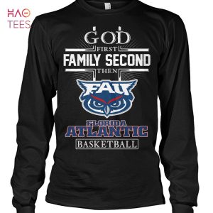 God First Family Second Then Florida Atlantic Basketball T-Shirt