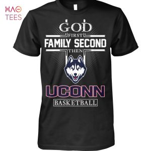 God First Family Second Then UConn Huskies Basketball T-Shirt