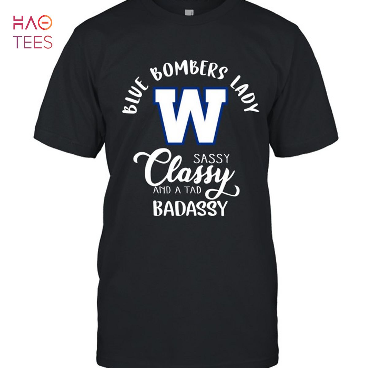 CFL Winnipeg Blue Bombers Lady Classy Sassy And A Tad Badassy T-Shirt CFL Winnipeg Blue Bombers Lady Classy Sassy And A Tad Badassy T-Shirt