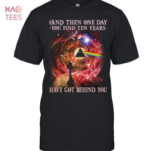 PinkFloyd And Then One Day You Find Ten Years Have Got BeHind You T-Shirt