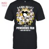 Damn Right I Am A Penguins Fan Now And Forever T-Shirt