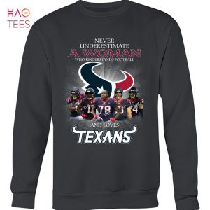 Never Underestimate A Woman Who Understands Football And Loves Texans T-Shirt