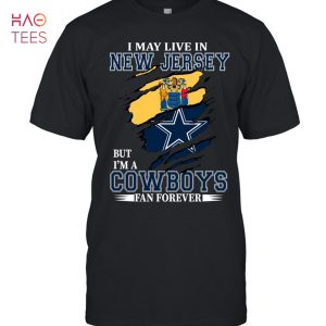 I May Live In New Jersey But Im A Cowboys Fan Forever T-Shirt