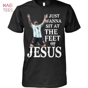 Lionel Messi I Just Wanna Sit At The Feet Of Jesus T-Shirt