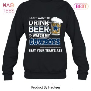 NEW I Just Want To Drink Beer & Watch My Cowboys Bear Your Team Ass T-Shirt