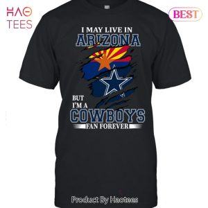 NEW I May Live In Arizona But Im A Cowboy Fan Forever T-Shirt