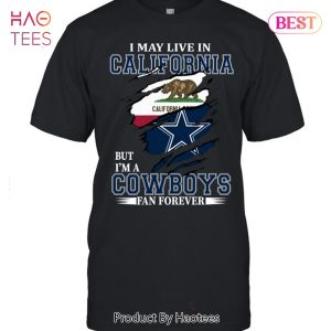 NEW I May Live In California But Im A Cowboy Fan Forever T-Shirt