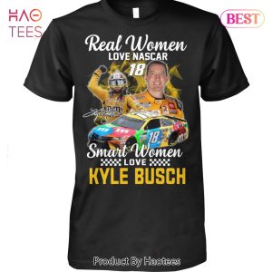 NEW Real Women Love Nascar Smart Women Love Kyle Busch T-Shirt 2023