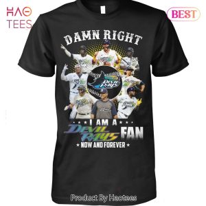 NEW FASHION Damn Right I Am A Devil Rays Fan Now And Forever Unisex T-Shirt