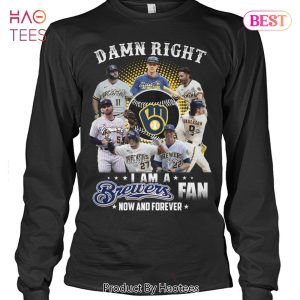 NEW FASHION Damn Right I Am A Milwaukee Brewers Fan Now And Forever Unisex T-Shirt