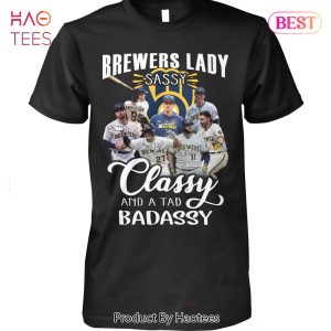 NEW FASHION Milwaukee Brewers Lady Sassy Classy And A Tad Badassy T-Shirt