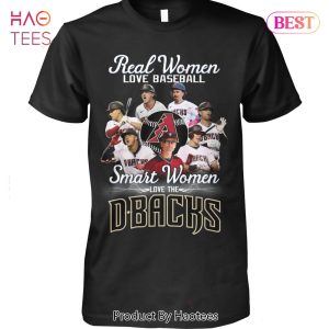 NEW FASHION Real Woman Love Baseball Smart Women Love The Arizona Diamondbacks Unisex T-Shirt