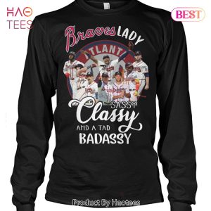 BEST Fashion Atlanta Braves Lady Sassy Classy And A Tad Badassy T-Shirt
