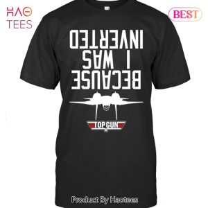 Because I Was Inverted Top Gun Unisex T-Shirt