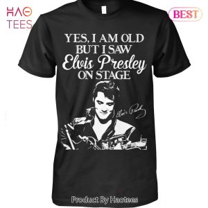 NEW Yes I Am Old But I Saw Elvis Presley On Stage Unisex T-Shirt