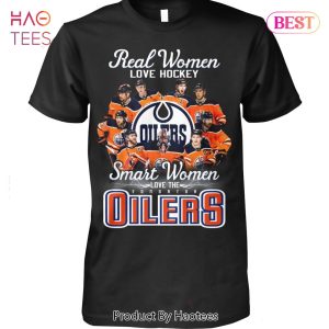 NEW Fashion Real Women Love Hockey Smart Women Love The Edmonton Oilers Unisex T-Shirt