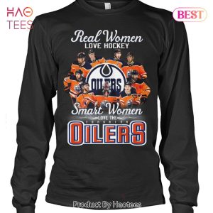 NEW Fashion Real Women Love Hockey Smart Women Love The Edmonton Oilers Unisex T-Shirt