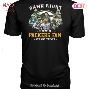 NEW Damn Right I Am A Green Bay Packers Fan Now And Forever T-Shirt