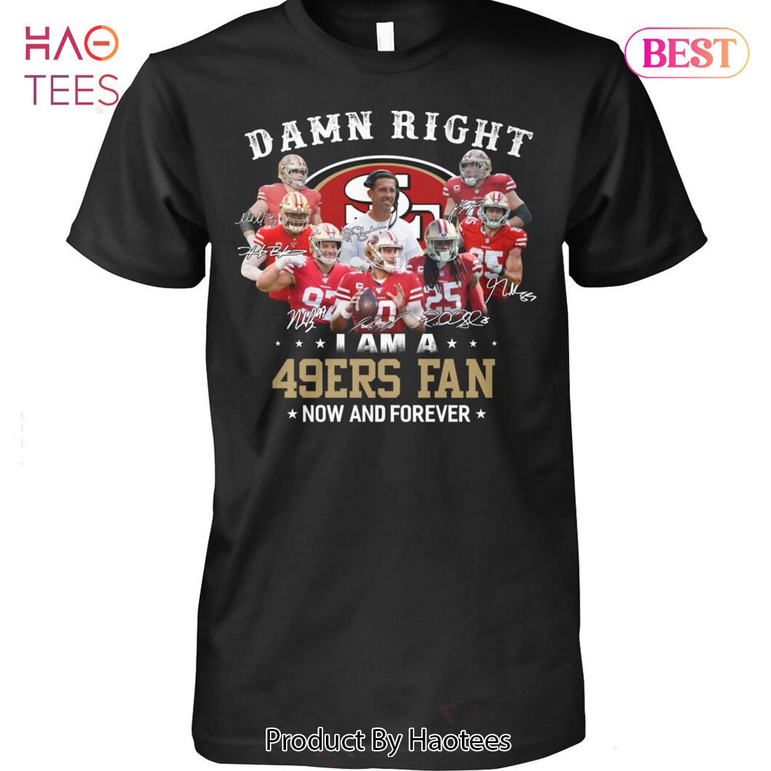 BEST Damn Right I Am A San Francisco 49ers Fan Now And Forever Unisex T-Shirt BEST Damn Right I Am A San Francisco 49ers Fan Now And Forever Unisex T-Shirt